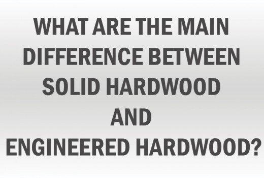 What are the main difference between solid hardwood and engineered hardwood?